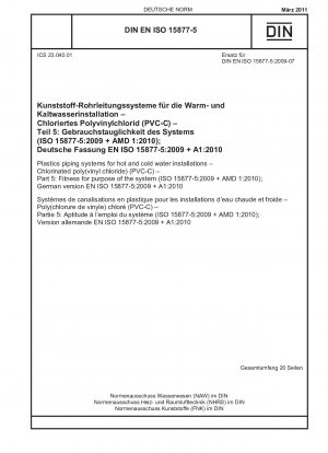 Системы пластмассовых трубопроводов для систем горячего и холодного водоснабжения. Хлорированный поливинилхлорид (ПВХ-С). Часть 5. Соответствие системы назначению (ISO 15877-5:2009 + AMD 1:2010); Немецкая версия EN ISO 15877-5:2009 + A1:2010.