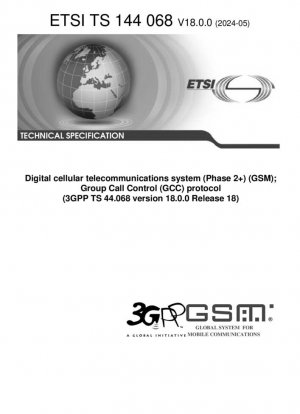 Цифровая сотовая телекоммуникационная система (фаза 2+) (GSM); протокол Group Call Control (GCC) (3GPP TS 44.068 версия 18.0.0 выпуск 18)