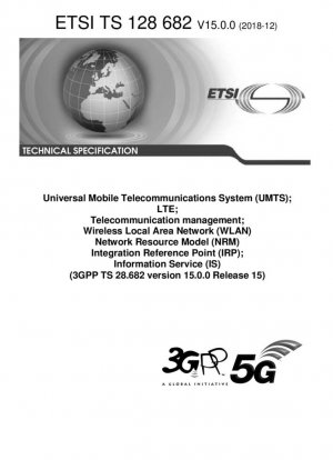 Универсальная система мобильной связи (UMTS); LTE; Управление телекоммуникациями; Беспроводная локальная сеть (WLAN); Модель сетевых ресурсов (NRM); Интеграционная опорная точка (IRP); Информационная служба (IS) (3GPP TS 28.682 версия 15.0.0 выпуск 15)