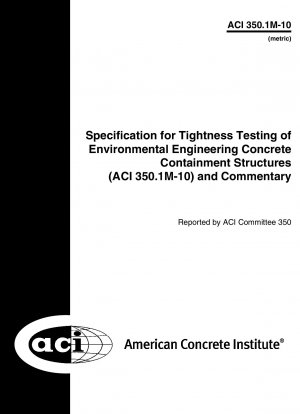 Спецификация для испытаний на герметичность бетонных защитных конструкций с экологической инженерией (ACI 350.1M-10) и комментарии